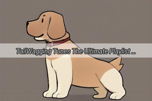 TailWagging Tunes The Ultimate Playlist for Canine Rivalry Showdowns